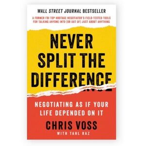 Never Split The Difference:  Negotiating as if Your Life Depended on It